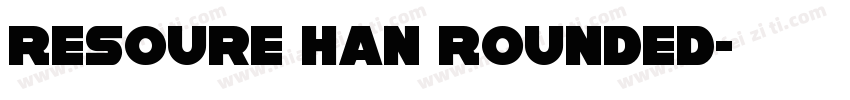 Resoure Han Rounded字体转换